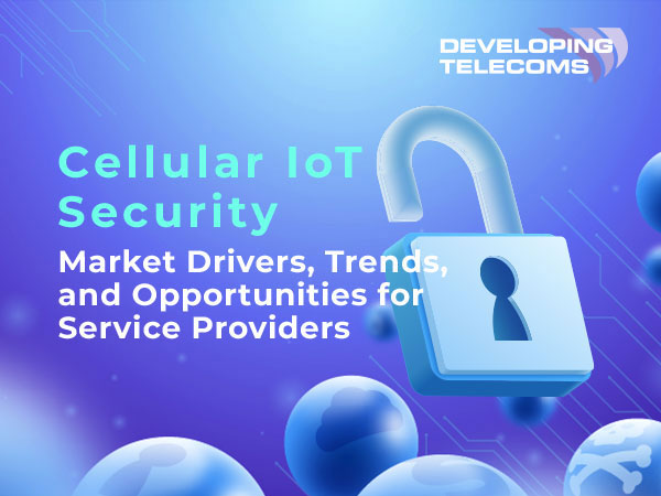 Cellular IoT Security: Market Drivers, Trends, and Opportunities for Service Providers