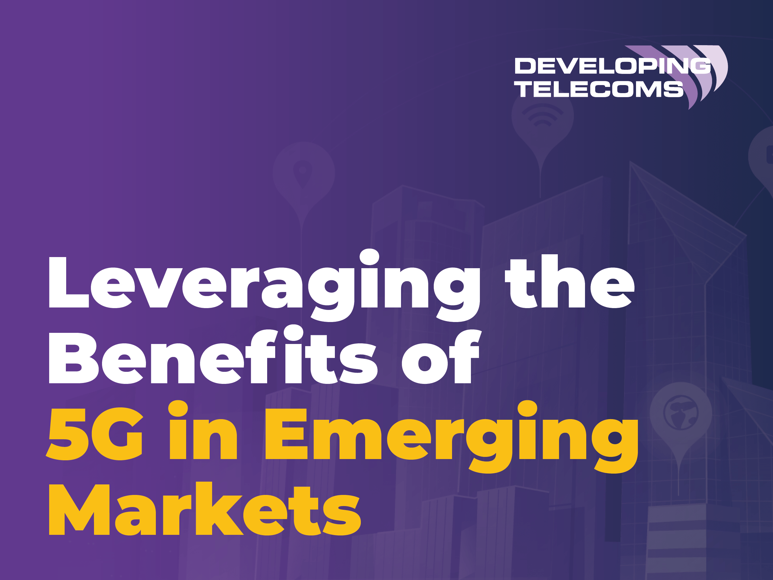 Leveraging the Benefits of 5G in Emerging Markets - Special Report